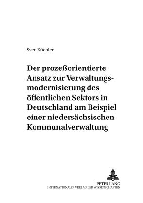 Der prozeßorientierte Ansatz zur Verwaltungsmodernisierung des öffentlichen Sektors in Deutschland am Beispiel einer niedersächsischen Kommunalverwaltung von Küchler,  Sven