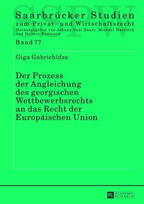 Der Prozess der Angleichung des georgischen Wettbewerbsrechts an das Recht der Europäischen Union von Gabrichidze,  Giga