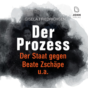 Der Prozess: Der Staat gegen Beate Zschäpe u.a. von Friedrichsen,  Gisela, Wittenberg,  Erich