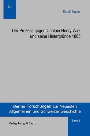 Der Prozess gegen Captain Henry Wirz und seine Hintergründe 1865 von Studer,  Ruedi