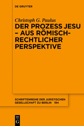 Der Prozess Jesu – aus römisch-rechtlicher Perspektive von Paulus,  Christoph G.