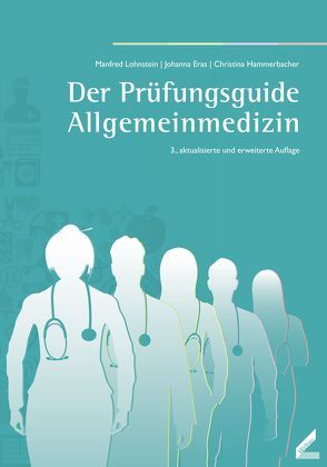 Der Prüfungsguide Allgemeinmedizin von Eras,  Johanna, Hammerbacher,  Christina, Lohnstein,  Manfred