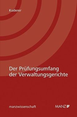 Der Prüfungsumfang der Verwaltungsgerichte von Kuderer,  Bernhard