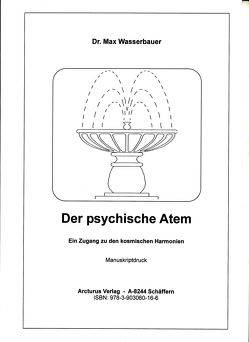 Der psychische Atem von Wasserbauer,  Dr. Max