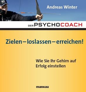 Der Psychocoach 7: Zielen – loslassen – erreichen! von Winter,  Andreas