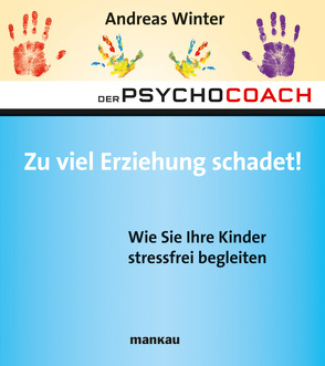 Der Psychocoach 8: Zu viel Erziehung schadet! von Winter,  Andreas