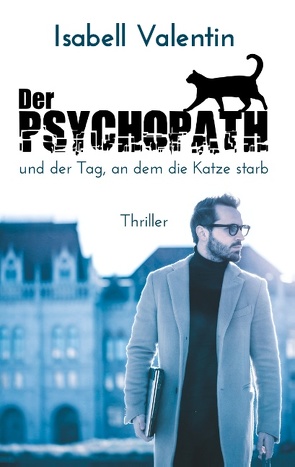 Der Psychopath und der Tag, an dem die Katze starb von Valentin,  Isabell