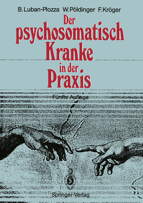 Der psychosomatisch Kranke in der Praxis von Balint,  M., Kröger,  Friedebert, Luban-Plozza,  Boris, Pöldinger,  Walter