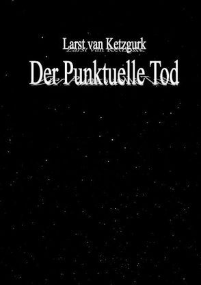 Der Punktuelle Tod von Ketzgurk,  Larst van