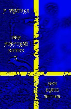 Der purpurne Ritter / Der purpurne Ritter 3 Der blaue Ritter von Ventura,  F.