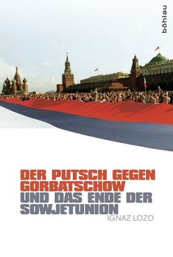 Der Putsch gegen Gorbatschow und das Ende der Sowjetunion von Lozo,  Ignaz