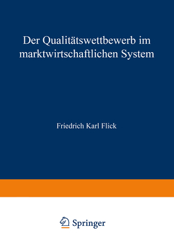 Der Qualitätswettbewerb im marktwirtschaftlichen System von Flick,  Friedrich Karl