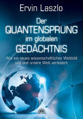 Der Quantensprung im globalen Gedächtnis von Laszlo,  Ervin