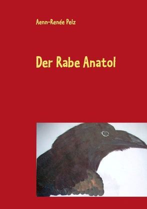 Der Rabe Anatol von Pelz,  Aenn-Renée