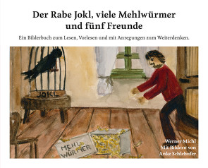 Der Rabe Jokl, viele Mehlwürmer und fünf Freunde von Michl,  Werner, Schlehufer,  Anke