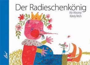 Der Radieschenkönig von Mosonyi,  Aliz, Reich,  Karoly