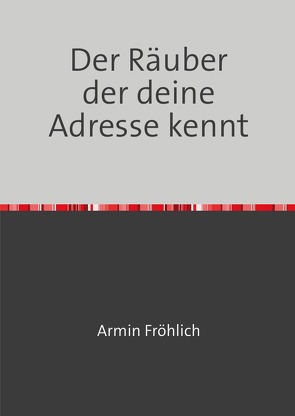 Der Räuber der deine Adresse kennt von Fröhlich,  Armin