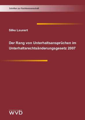 Der Rang von Unterhaltsansprüchen im Unterhaltsrechtsänderungsgesetz 2007 von Launert,  Silke