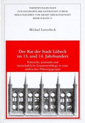 Der Rat der Stadt Lübeck im 13. und 14. Jahrhundert von Lutterbeck,  Michael