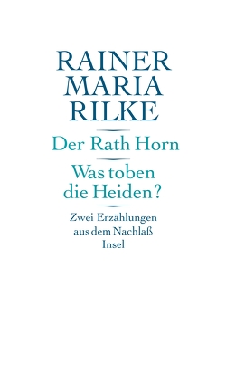 Der Rath Horn. Was toben die Heiden? von Paleari,  Moira, Rilke,  Rainer Maria