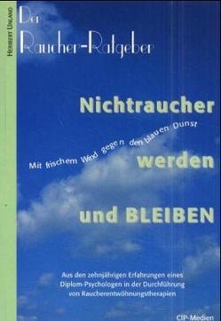 Der Raucher-Ratgeber. Nichtraucher werden und bleiben von Unland,  Heribert