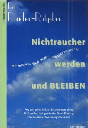 Der Raucher-Ratgeber. Nichtraucher werden und bleiben von Unland,  Heribert