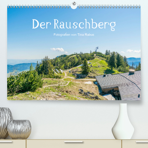 Der Rauschberg (Premium, hochwertiger DIN A2 Wandkalender 2021, Kunstdruck in Hochglanz) von Rabus,  Tina