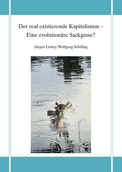 Der real existierende Kapitalismus – Eine evolutionäre Sackgasse? von Lichey,  Jürgen, Schilling,  Wolfgang