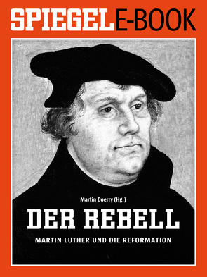 Der Rebell – Martin Luther und die Reformation von Doerry,  Martin