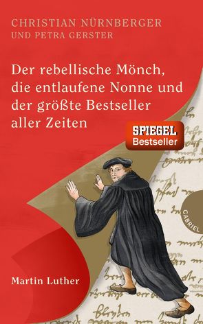 Der rebellische Mönch, die entlaufene Nonne und der größte Bestseller aller Zeiten, Martin Luther von Gerster,  Petra, Nürnberger,  Christian, Schautz,  Irmela