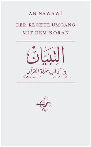 Der rechte Umgang mit dem Koran von An-Nawawî ad-Dîn Abû Zakariyyâ’,  Muhyî, Bubenheim as-Sâmit Frank,  Abdullâh