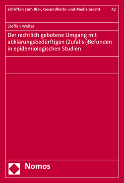 Der rechtlich gebotene Umgang mit abklärungsbedürftigen (Zufalls-)Befunden in epidemiologischen Studien von Walter,  Steffen