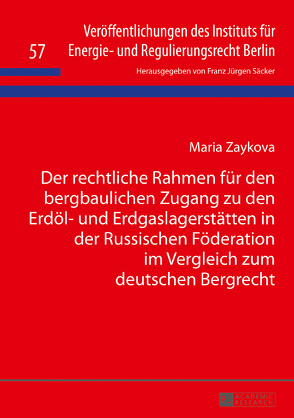 Der rechtliche Rahmen für den bergbaulichen Zugang zu den Erdöl- und Erdgaslagerstätten in der Russischen Föderation im Vergleich zum deutschen Bergrecht von Zaykova,  Maria