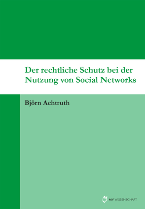 Der rechtliche Schutz bei der Nutzung von Social Networks von Achtruth,  Björn