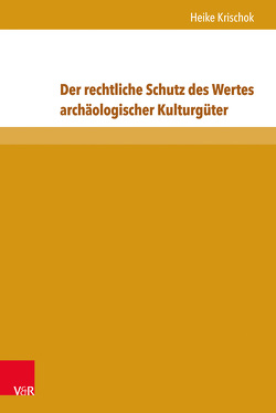 Der rechtliche Schutz des Wertes archäologischer Kulturgüter von Krischok,  Heike