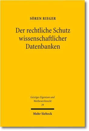 Der rechtliche Schutz wissenschaftlicher Datenbanken von Rieger,  Sören