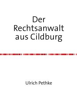 Der Rechtsanwalt aus Cildburg von Pethke,  Ulrich