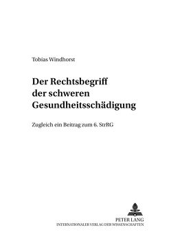 Der Rechtsbegriff der «schweren Gesundheitsschädigung» von Windhorst,  Tobias Christian