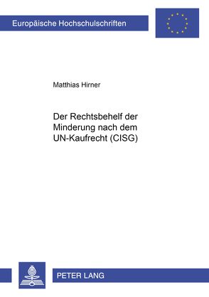 Der Rechtsbehelf der Minderung nach dem UN-Kaufrecht (CISG) von Hirner,  Matthias