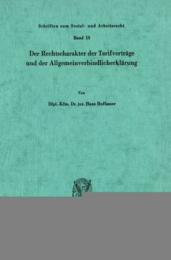 Der Rechtscharakter der Tarifverträge und der Allgemeinverbindlicherklärung. von Hofbauer,  Hans