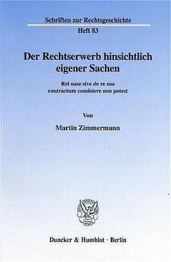 Der Rechtserwerb hinsichtlich eigener Sachen. von Zimmermann,  Martin