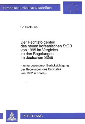 Der Rechtsfolgenteil des neuen koreanischen StGB von 1995 im Vergleich zu den Regelungen im deutschen StGB von Suh,  Bo Hack