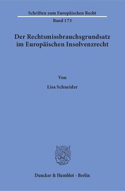 Der Rechtsmissbrauchsgrundsatz im Europäischen Insolvenzrecht. von Schneider,  Lisa