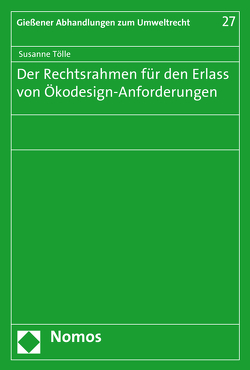 Der Rechtsrahmen für den Erlass von Ökodesign-Anforderungen von Tölle,  Susanne