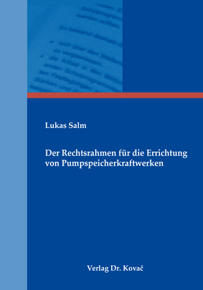 Der Rechtsrahmen für die Errichtung von Pumpspeicherkraftwerken von Salm,  Lukas