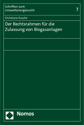 Der Rechtsrahmen für die Zulassung von Biogasanlagen von Kusche,  Christiane