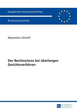 Der Rechtsschutz bei überlangen Gerichtsverfahren von Ohrloff,  Maximilian