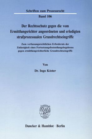 Der Rechtsschutz gegen die vom Ermittlungsrichter angeordneten und erledigten strafprozessualen Grundrechtseingriffe. von Köster,  Ingo