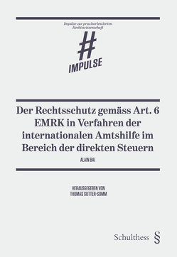 Der Rechtsschutz gemäss Art. 6 EMRK in Verfahren der internationalen Amtshilfe im Bereich der direkten Steuern von Bai,  Alain, Sutter-Somm,  Thomas