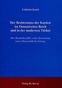 Der Rechtsstatus der Kurden im Osmanischen Reich und in der modernen Türkei von Kartal,  Celalettin